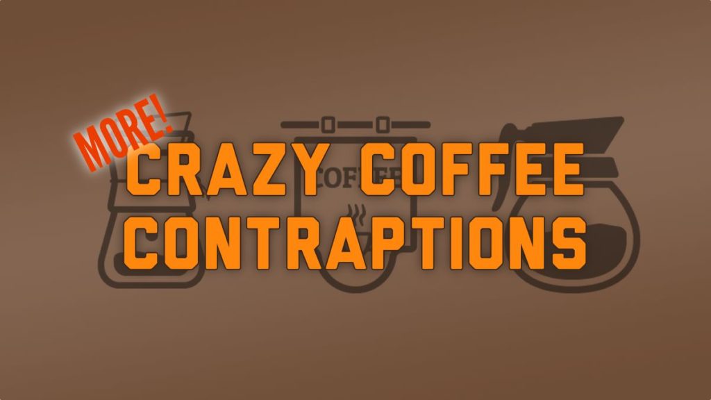 Seven More Crazy Cofee Contraptions